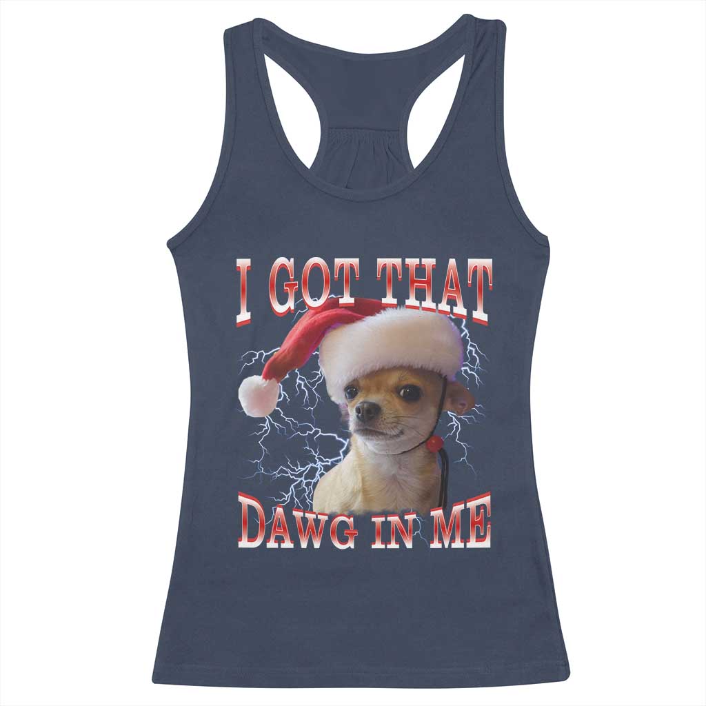 Funny Chihuahua Christmas Meme Racerback Tank Top I Got That Dawg In Me TS14 Navy Print Your Wear