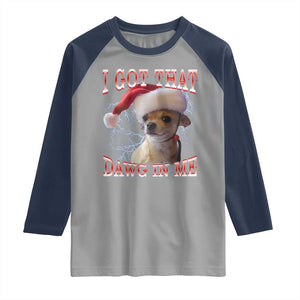 Funny Chihuahua Christmas Meme Raglan Shirt I Got That Dawg In Me TS14 Sport Gray Navy Print Your Wear
