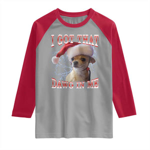 Funny Chihuahua Christmas Meme Raglan Shirt I Got That Dawg In Me TS14 Sport Gray Red Print Your Wear