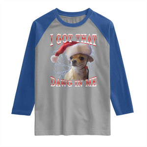 Funny Chihuahua Christmas Meme Raglan Shirt I Got That Dawg In Me TS14 Sport Gray Royal Print Your Wear