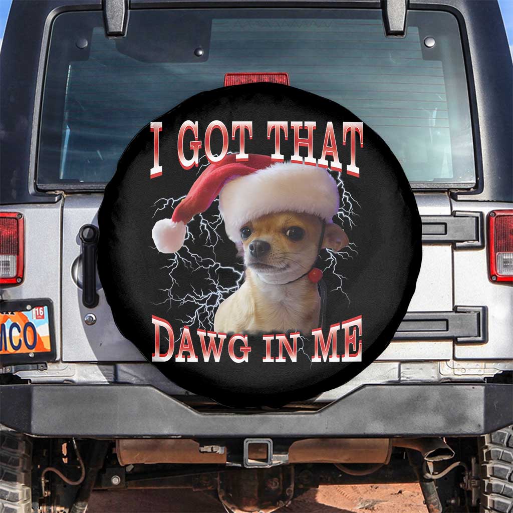 Funny Chihuahua Christmas Meme Spare Tire Cover I Got That Dawg In Me TS14 No hole Black Print Your Wear