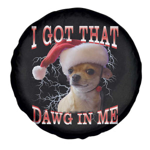 Funny Chihuahua Christmas Meme Spare Tire Cover I Got That Dawg In Me TS14 Print Your Wear