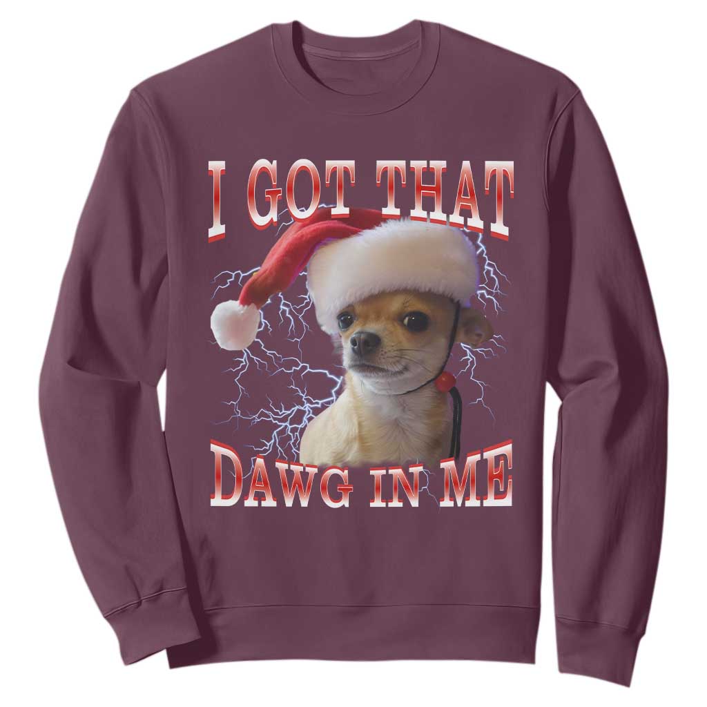 Funny Chihuahua Christmas Meme Sweatshirt I Got That Dawg In Me TS14 Maroon Print Your Wear