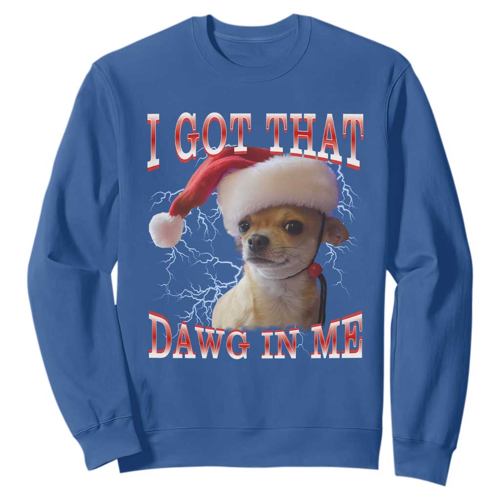 Funny Chihuahua Christmas Meme Sweatshirt I Got That Dawg In Me TS14 Royal Blue Print Your Wear