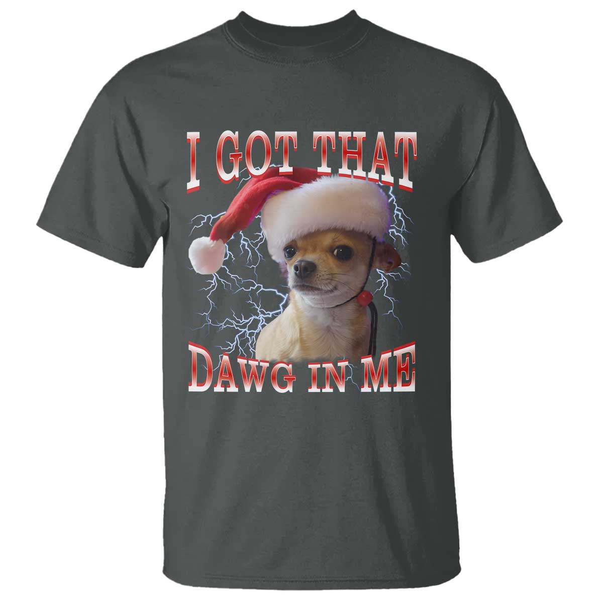 Funny Chihuahua Christmas Meme T Shirt I Got That Dawg In Me TS14 Dark Heather Print Your Wear