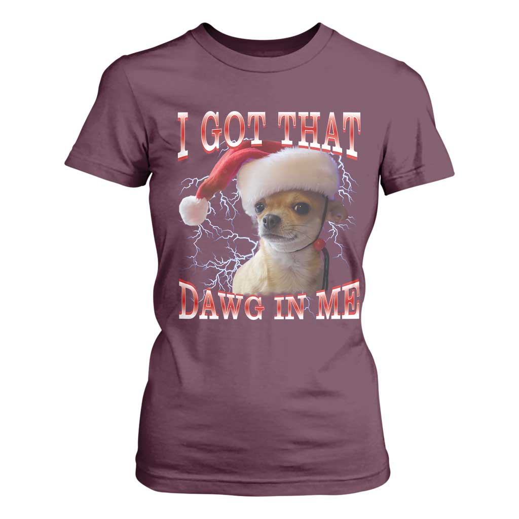 Funny Chihuahua Christmas Meme T Shirt For Women I Got That Dawg In Me TS14 Maroon Print Your Wear