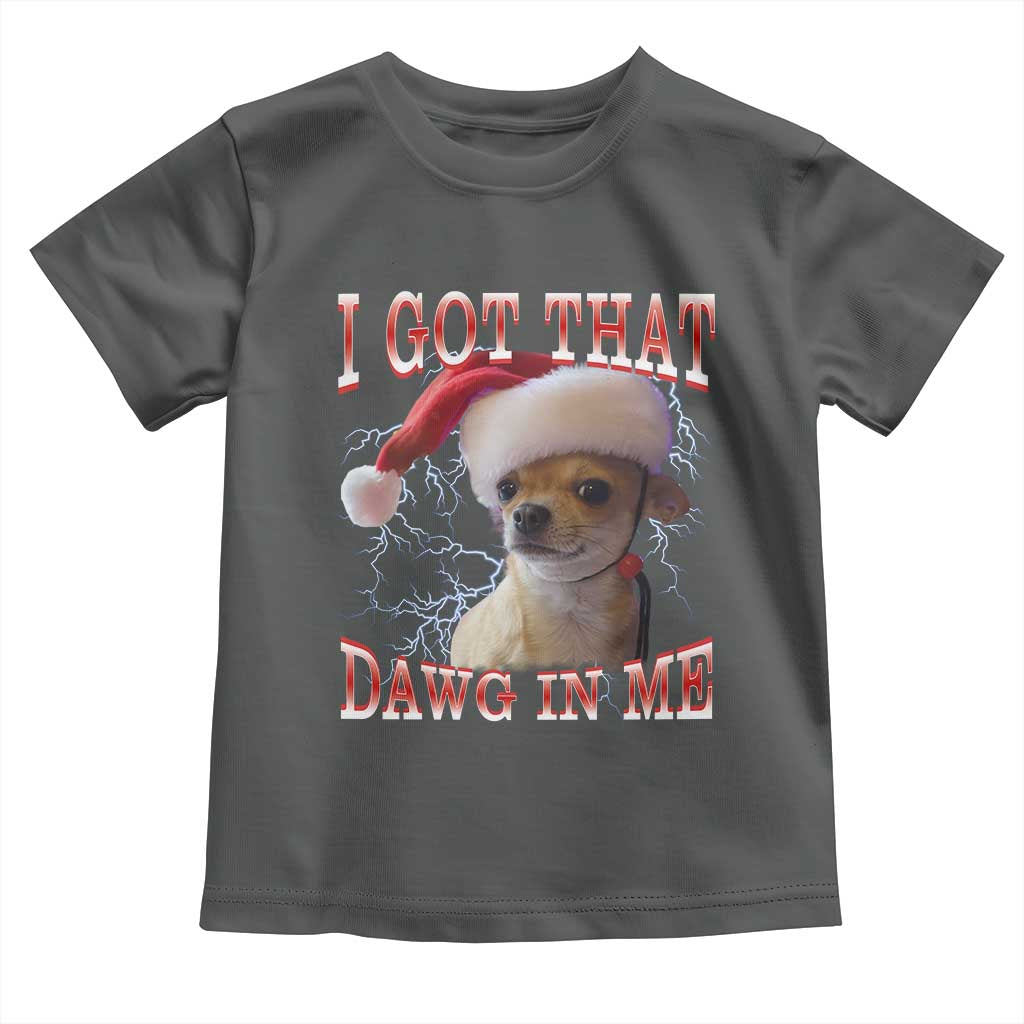 Funny Chihuahua Christmas Meme Toddler T Shirt I Got That Dawg In Me TS14 Dark Heather Print Your Wear