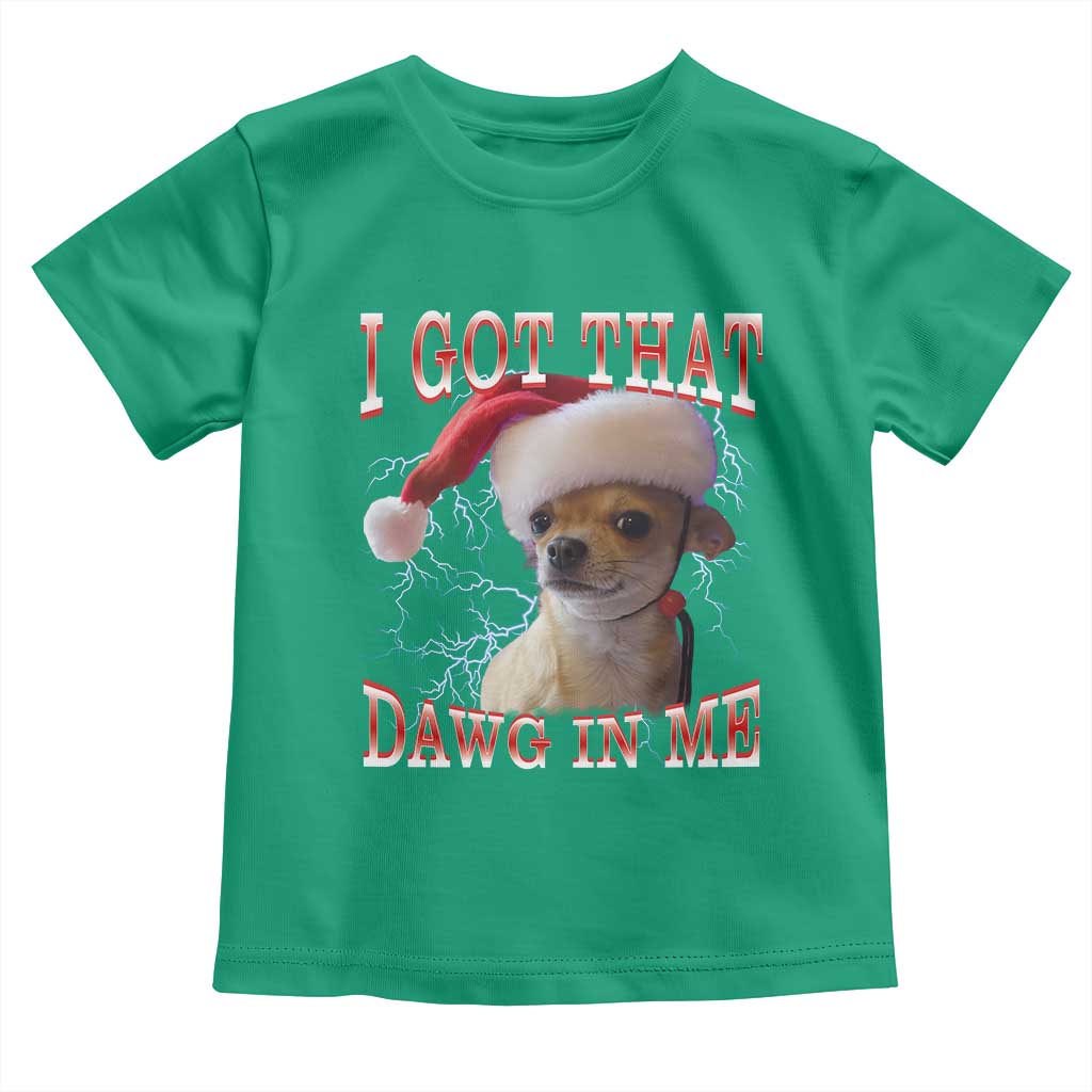 Funny Chihuahua Christmas Meme Toddler T Shirt I Got That Dawg In Me TS14 Irish Green Print Your Wear