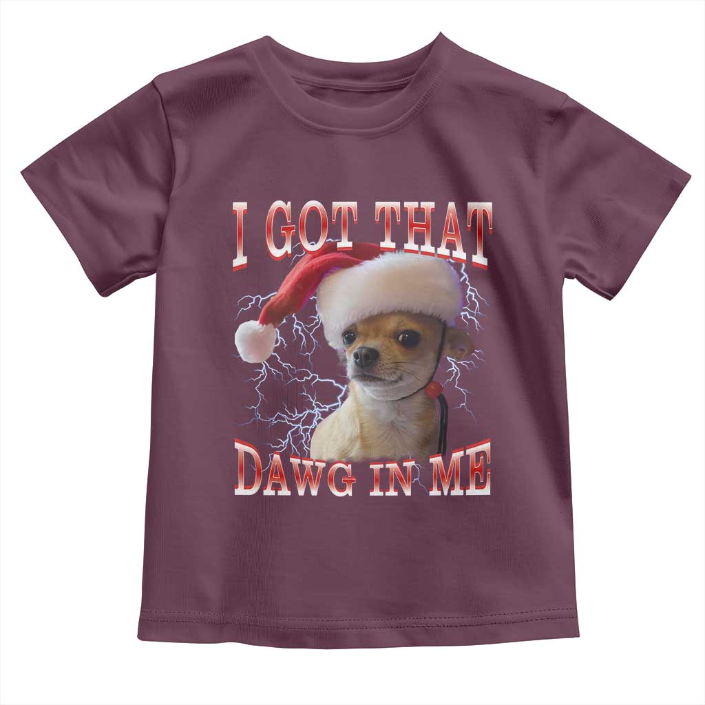 Funny Chihuahua Christmas Meme Toddler T Shirt I Got That Dawg In Me TS14 Maroon Print Your Wear