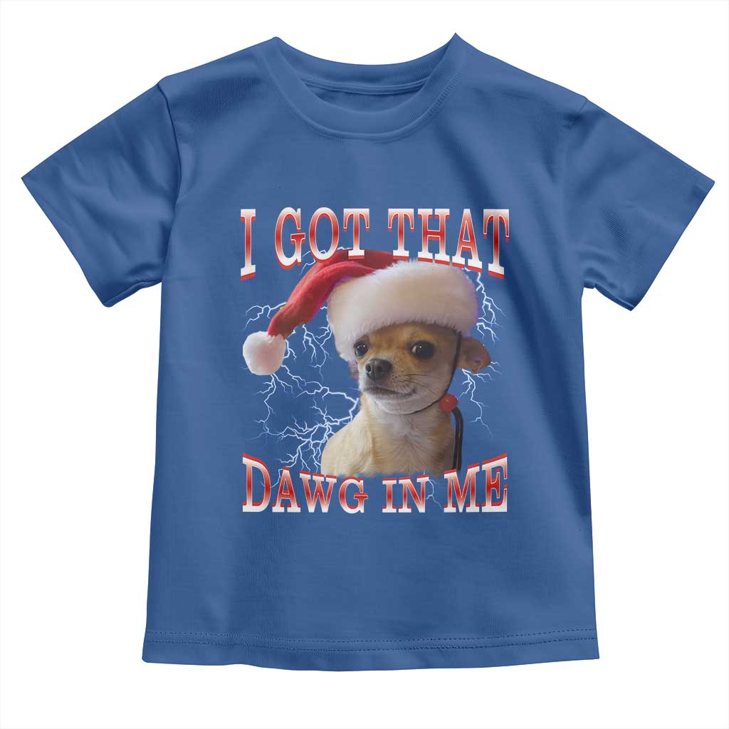 Funny Chihuahua Christmas Meme Toddler T Shirt I Got That Dawg In Me TS14 Royal Blue Print Your Wear