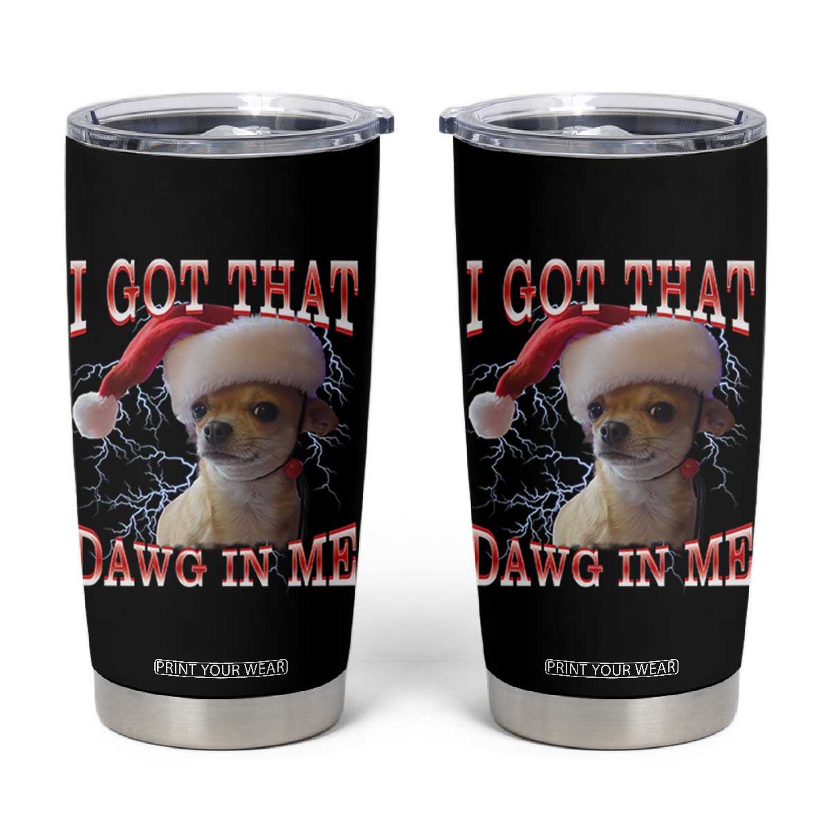 Funny Chihuahua Christmas Meme Tumbler Cup I Got That Dawg In Me TS14 Black Print Your Wear