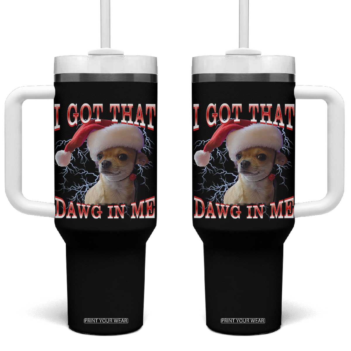 Funny Chihuahua Christmas Meme Tumbler With Handle I Got That Dawg In Me TS14 One Size: 40 oz Black Print Your Wear