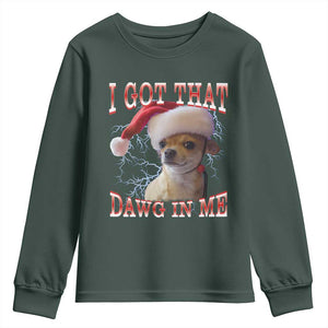 Funny Chihuahua Christmas Meme Youth Sweatshirt I Got That Dawg In Me TS14 Dark Forest Green Print Your Wear