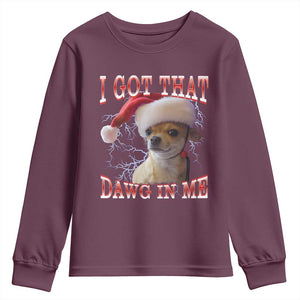 Funny Chihuahua Christmas Meme Youth Sweatshirt I Got That Dawg In Me TS14 Maroon Print Your Wear