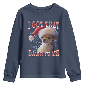 Funny Chihuahua Christmas Meme Youth Sweatshirt I Got That Dawg In Me TS14 Navy Print Your Wear