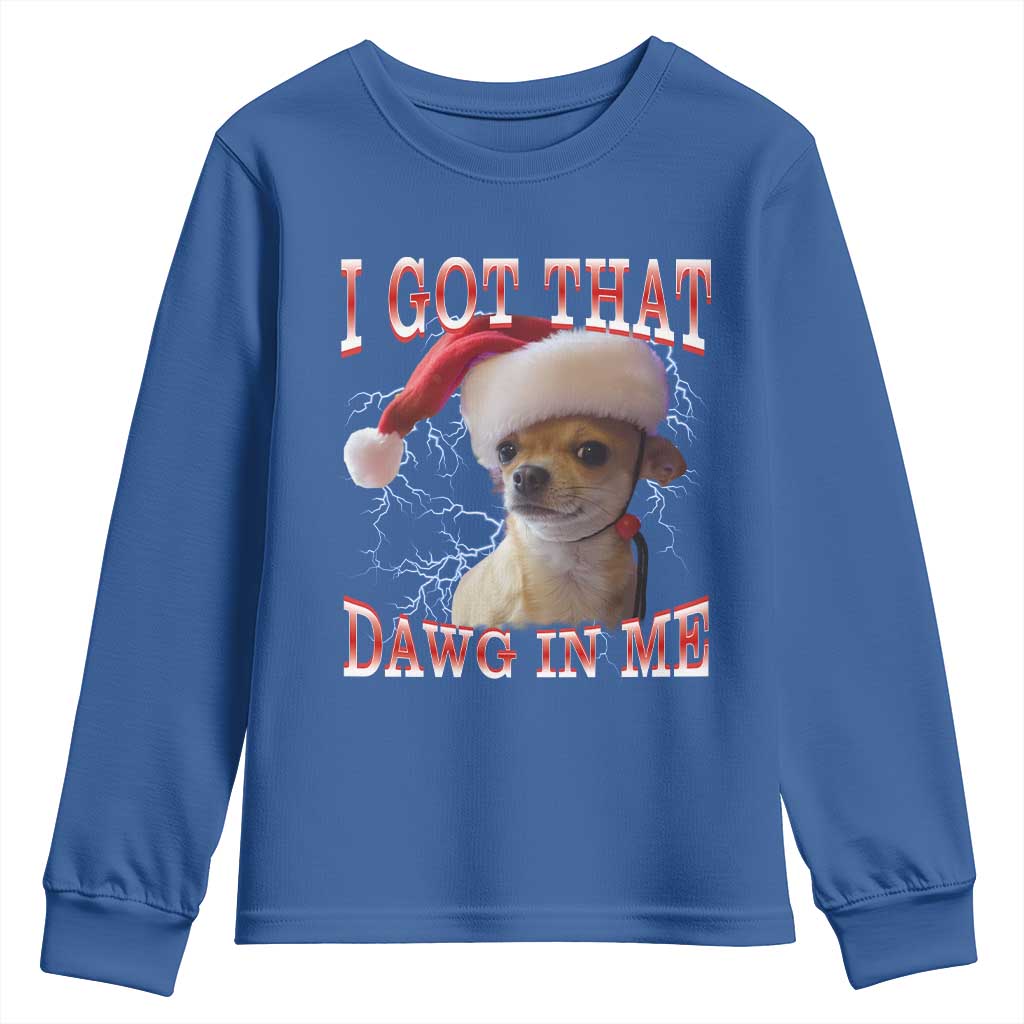 Funny Chihuahua Christmas Meme Youth Sweatshirt I Got That Dawg In Me TS14 Royal Blue Print Your Wear