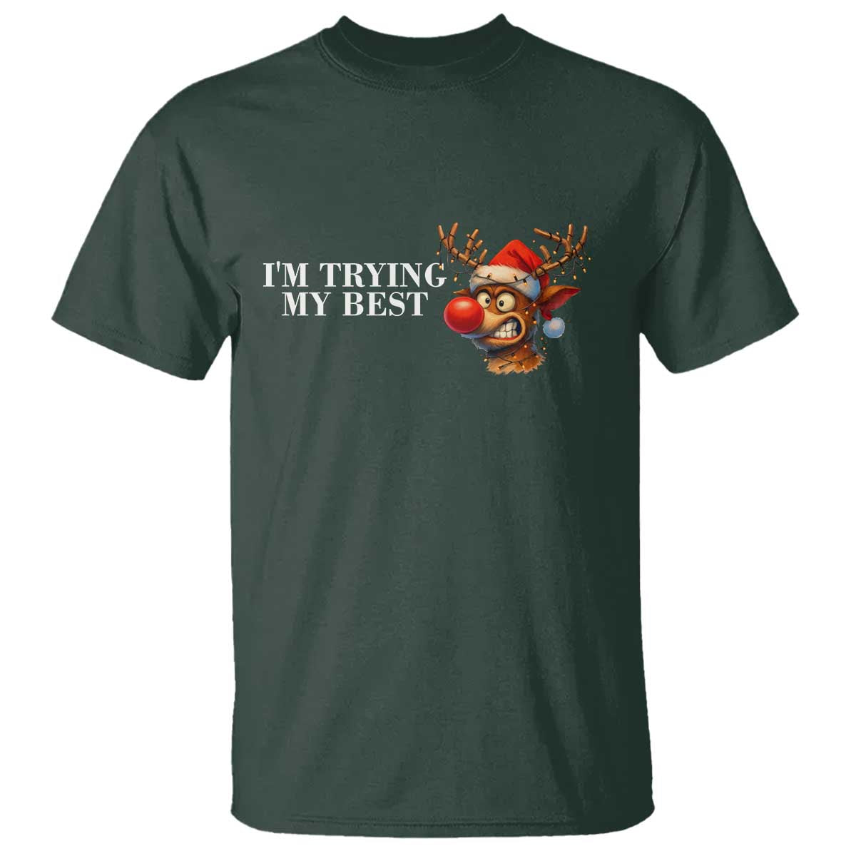 Funny Reindeer Christmas Meme T Shirt I Am Trying My Best TS14 Dark Forest Green Print Your Wear