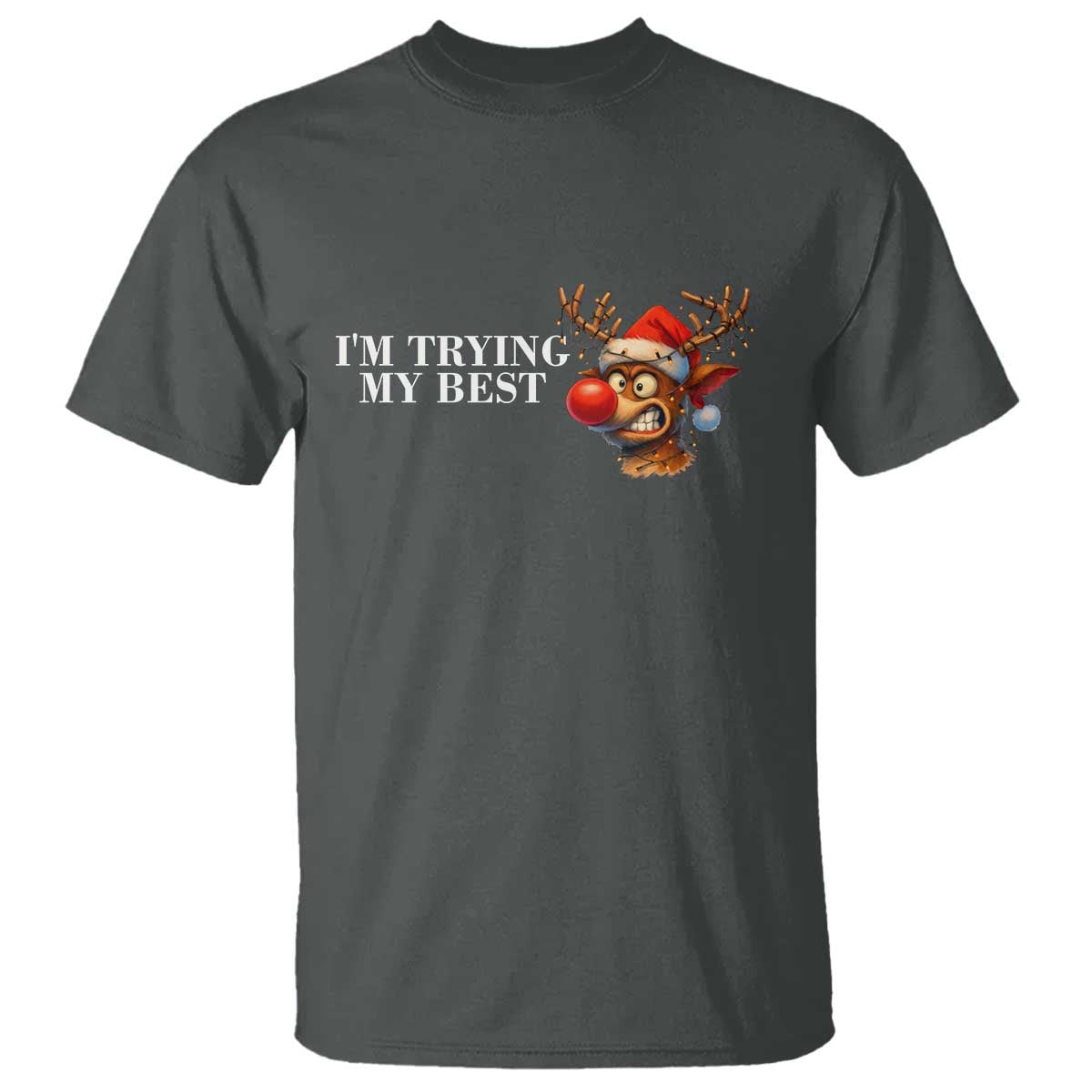 Funny Reindeer Christmas Meme T Shirt I Am Trying My Best TS14 Dark Heather Print Your Wear