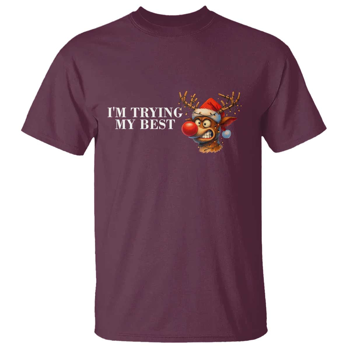 Funny Reindeer Christmas Meme T Shirt I Am Trying My Best TS14 Maroon Print Your Wear
