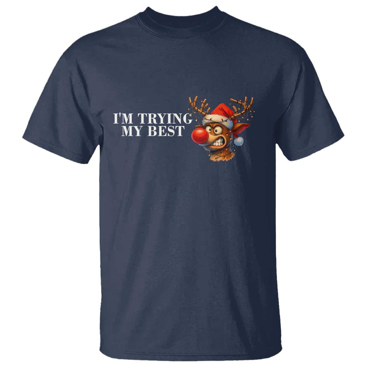 Funny Reindeer Christmas Meme T Shirt I Am Trying My Best TS14 Navy Print Your Wear