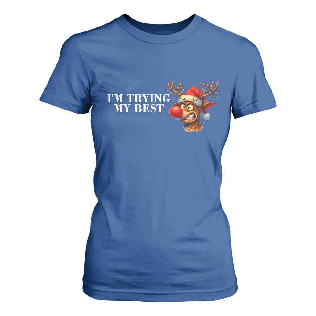 Funny Reindeer Christmas Meme T Shirt For Women I Am Trying My Best TS14 Royal Blue Print Your Wear