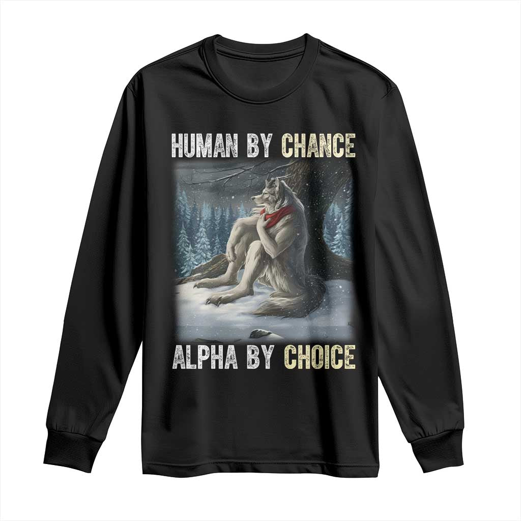 Funny Alpha Wolf Christmas Meme Long Sleeve Shirt Human By Chance Alpha By Choice TS14 Black Print Your Wear
