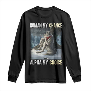 Funny Alpha Wolf Christmas Meme Long Sleeve Shirt Human By Chance Alpha By Choice TS14 Black Print Your Wear