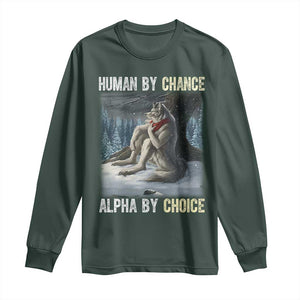Funny Alpha Wolf Christmas Meme Long Sleeve Shirt Human By Chance Alpha By Choice TS14 Dark Forest Green Print Your Wear