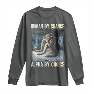 Funny Alpha Wolf Christmas Meme Long Sleeve Shirt Human By Chance Alpha By Choice TS14 Dark Heather Print Your Wear