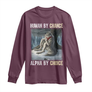 Funny Alpha Wolf Christmas Meme Long Sleeve Shirt Human By Chance Alpha By Choice TS14 Maroon Print Your Wear