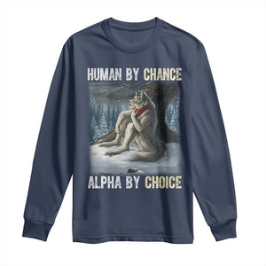 Funny Alpha Wolf Christmas Meme Long Sleeve Shirt Human By Chance Alpha By Choice TS14 Navy Print Your Wear
