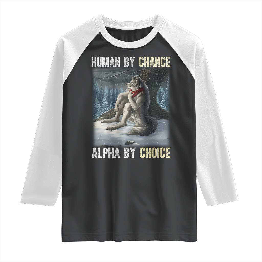 Funny Alpha Wolf Christmas Meme Raglan Shirt Human By Chance Alpha By Choice TS14 Black White Print Your Wear