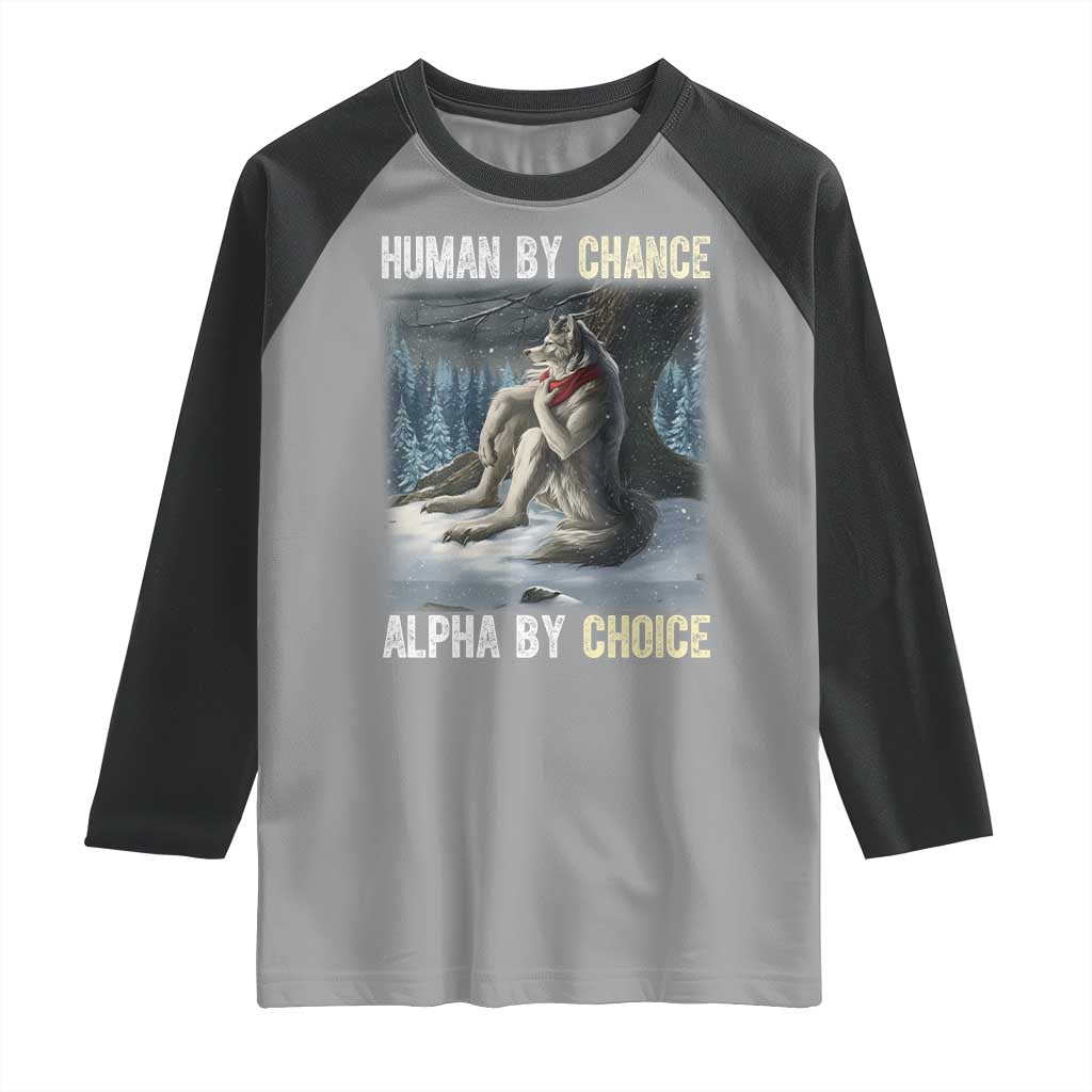 Funny Alpha Wolf Christmas Meme Raglan Shirt Human By Chance Alpha By Choice TS14 Sport Gray Black Print Your Wear