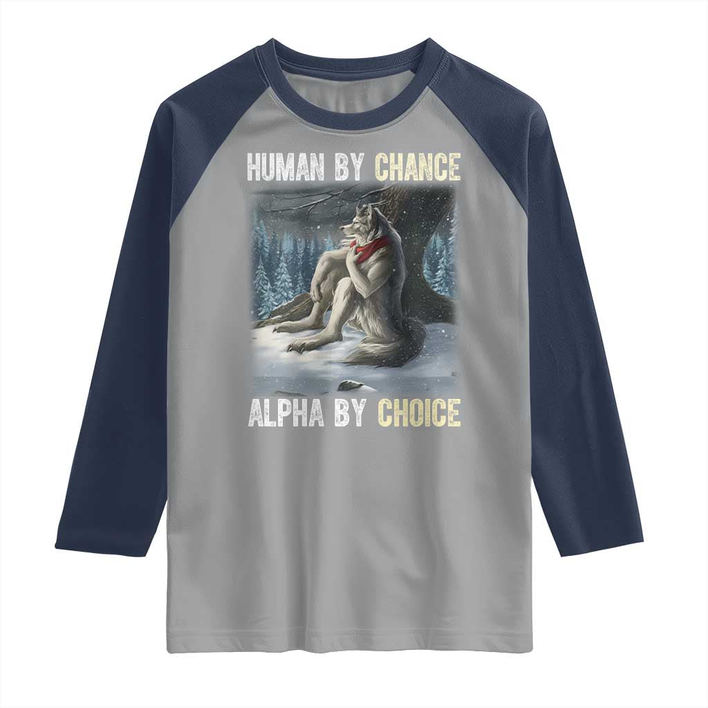 Funny Alpha Wolf Christmas Meme Raglan Shirt Human By Chance Alpha By Choice TS14 Sport Gray Navy Print Your Wear