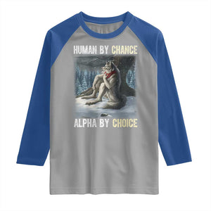 Funny Alpha Wolf Christmas Meme Raglan Shirt Human By Chance Alpha By Choice TS14 Sport Gray Royal Print Your Wear