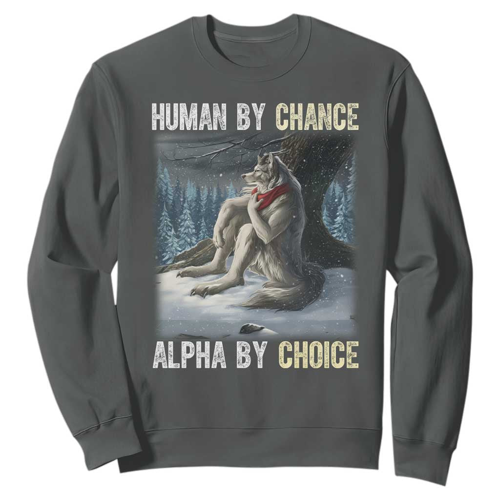 Funny Alpha Wolf Christmas Meme Sweatshirt Human By Chance Alpha By Choice TS14 Dark Heather Print Your Wear