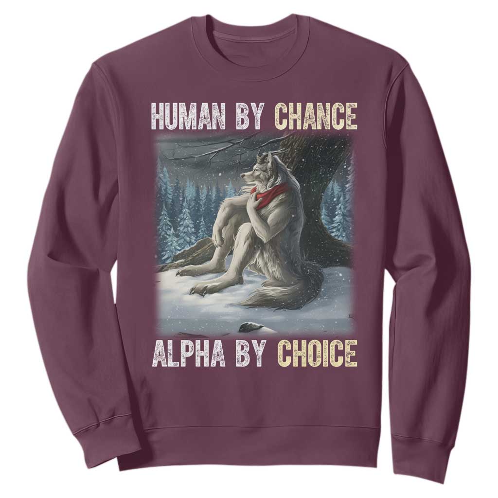 Funny Alpha Wolf Christmas Meme Sweatshirt Human By Chance Alpha By Choice TS14 Maroon Print Your Wear