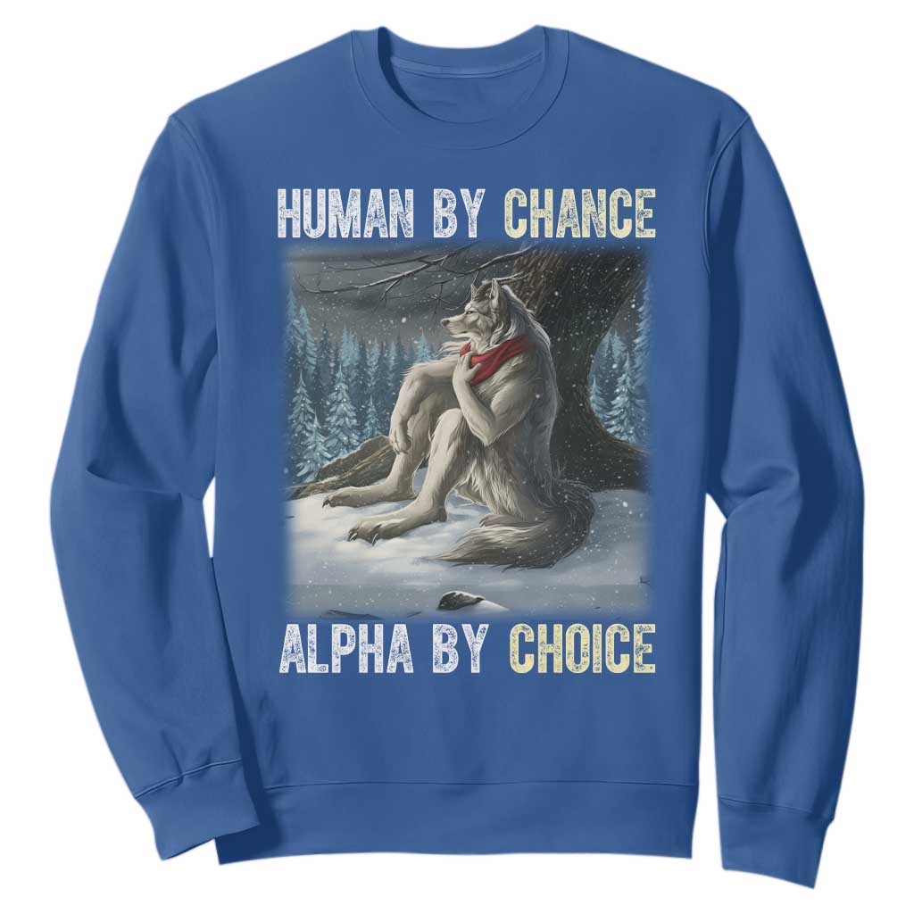 Funny Alpha Wolf Christmas Meme Sweatshirt Human By Chance Alpha By Choice TS14 Royal Blue Print Your Wear