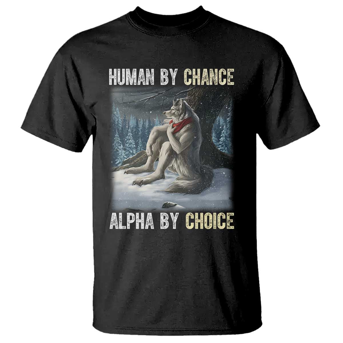 Funny Alpha Wolf Christmas Meme T Shirt Human By Chance Alpha By Choice TS14 Black Print Your Wear