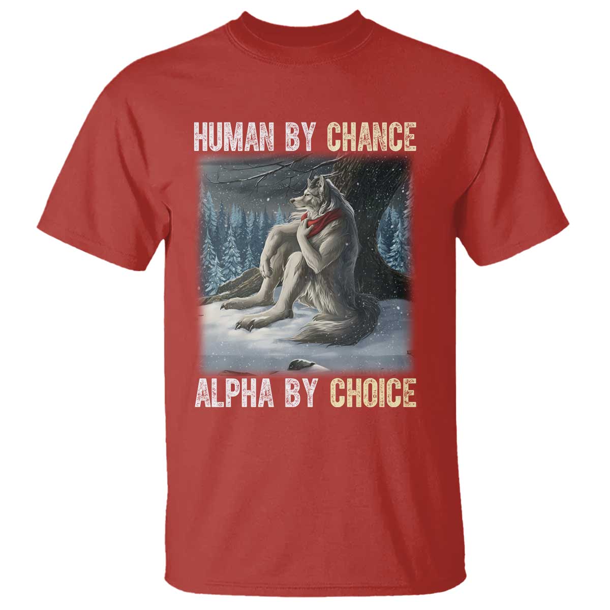 Funny Alpha Wolf Christmas Meme T Shirt Human By Chance Alpha By Choice TS14 Red Print Your Wear