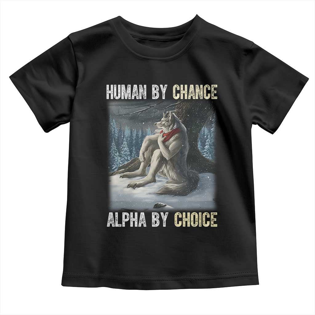 Funny Alpha Wolf Christmas Meme Toddler T Shirt Human By Chance Alpha By Choice TS14 Black Print Your Wear