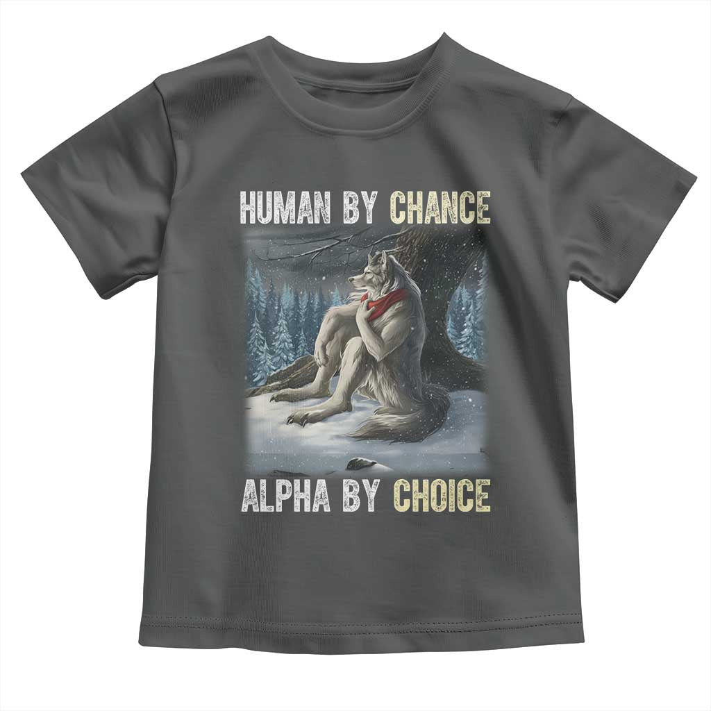 Funny Alpha Wolf Christmas Meme Toddler T Shirt Human By Chance Alpha By Choice TS14 Dark Heather Print Your Wear