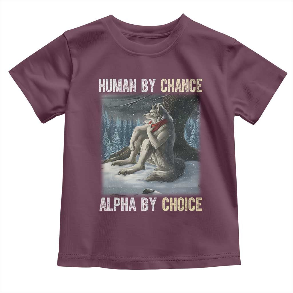 Funny Alpha Wolf Christmas Meme Toddler T Shirt Human By Chance Alpha By Choice TS14 Maroon Print Your Wear