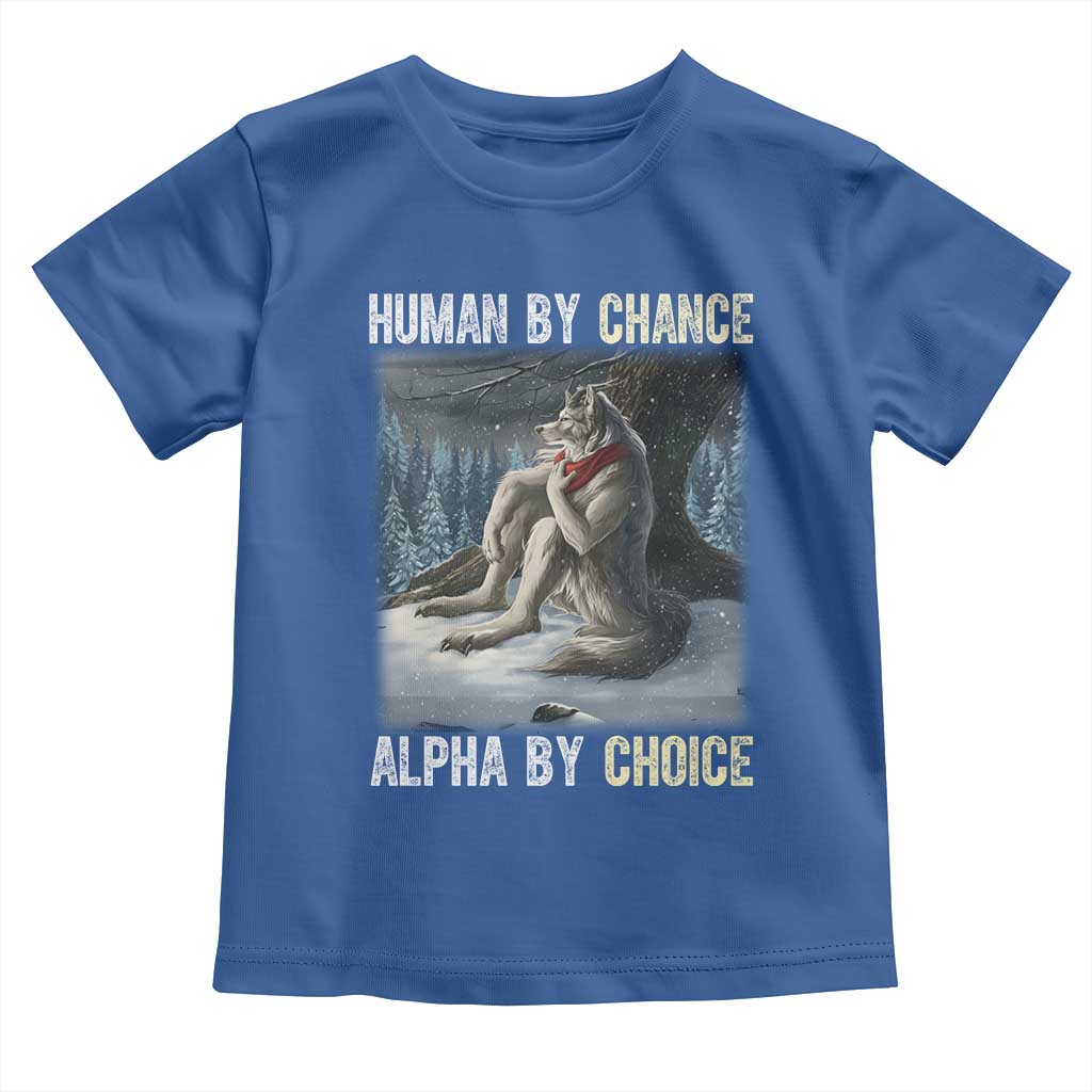 Funny Alpha Wolf Christmas Meme Toddler T Shirt Human By Chance Alpha By Choice TS14 Royal Blue Print Your Wear