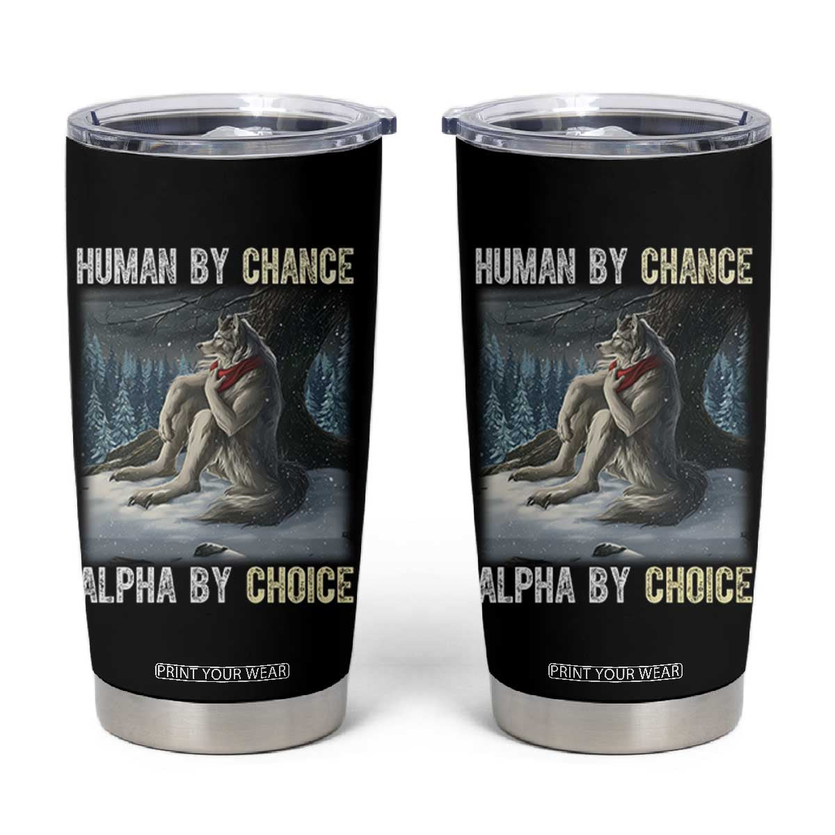 Funny Alpha Wolf Christmas Meme Tumbler Cup Human By Chance Alpha By Choice TS14 Black Print Your Wear