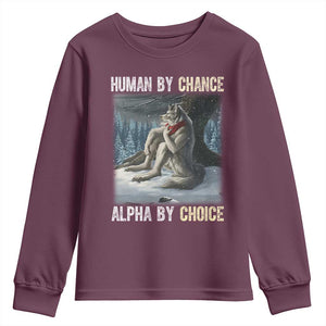 Funny Alpha Wolf Christmas Meme Youth Sweatshirt Human By Chance Alpha By Choice TS14 Maroon Print Your Wear
