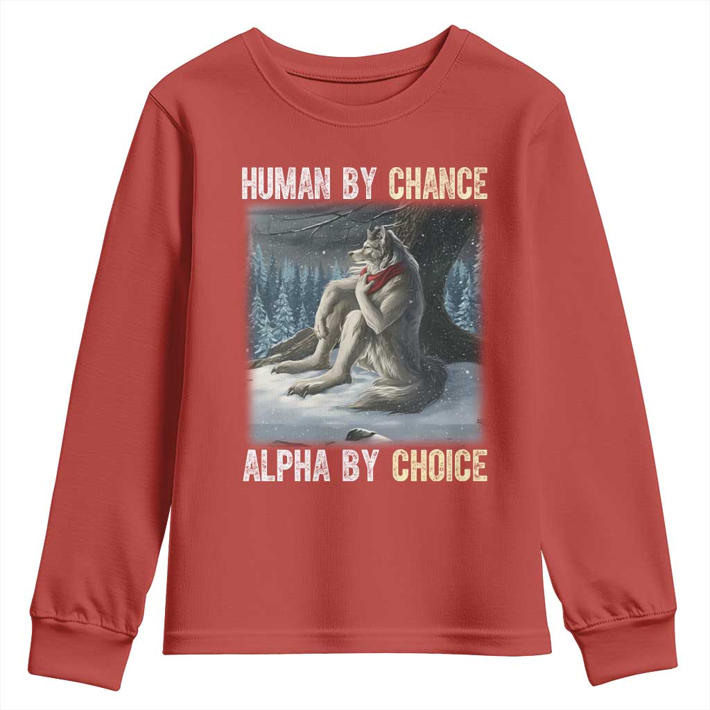 Funny Alpha Wolf Christmas Meme Youth Sweatshirt Human By Chance Alpha By Choice TS14 Red Print Your Wear