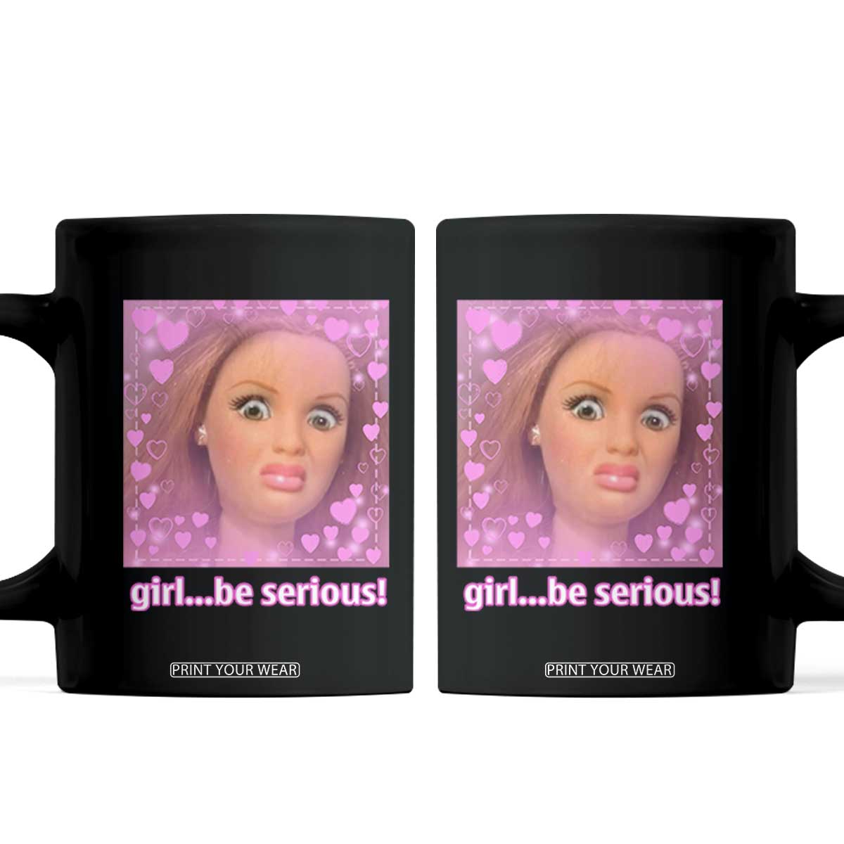 Funny Doll Face Meme Coffee Mug Girl Be Serious TS14 Black Print Your Wear