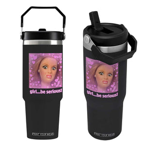 Funny Doll Face Meme Flip Straw Tumbler Girl Be Serious TS14 One Size: 30 oz Black Print Your Wear
