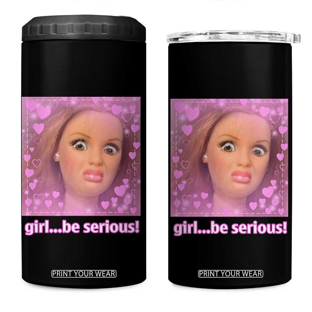 Funny Doll Face Meme 4 in 1 Can Cooler Tumbler Girl Be Serious TS14 One Size: 16 oz Black Print Your Wear